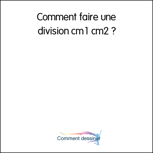 Comment faire une division cm1 cm2